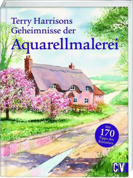 Terry Harrisons Geheimnisse der Aquarellmalerei: Mit 170 Tipps des Künstlers