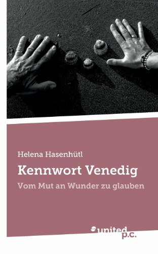 Kennwort Venedig: Vom Mut an Wunder zu Glauben