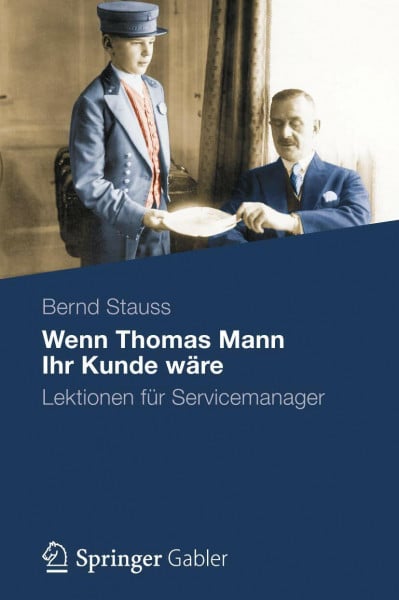 Wenn Thomas Mann Ihr Kunde Wäre: Lektionen für Servicemanager (German Edition)