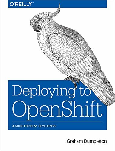 O'Reilly Media Deploying To Openshift, A Guide For Busy Developers