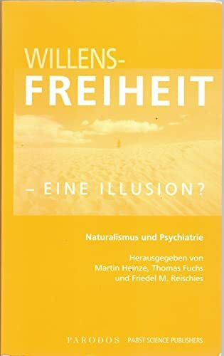 Willensfreiheit - eine Illusion?: Naturalismus und Psychiatrie