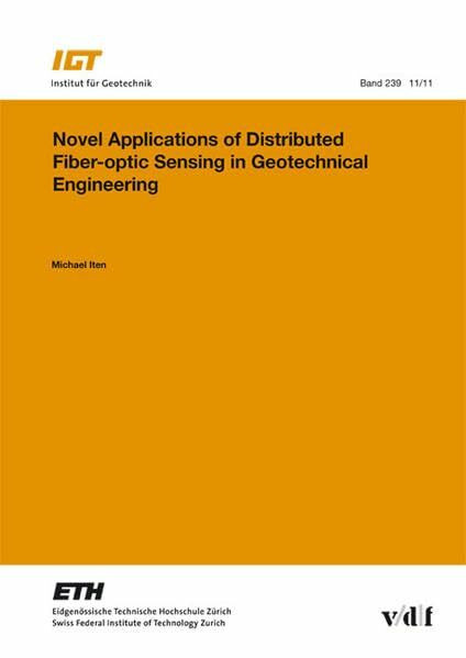 Novel Applications of Distributed Fiber-optic Sensing in Geotechnical Engineering (Veröffentlichungen des Instituts für Geotechnik (IGT) der ETH Zürich)
