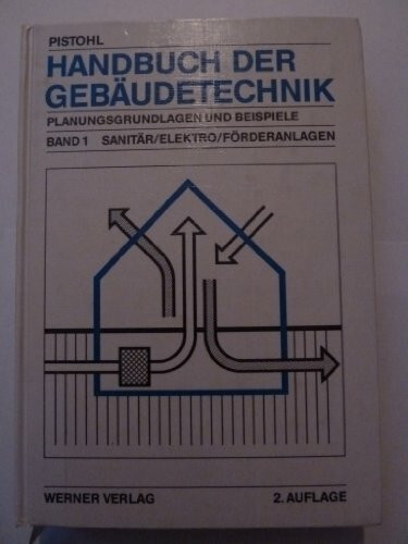 Handbuch der Gebäudetechnik. Planungsgrundlagen und Beispiele: Handbuch der Gebäudetechnik, 2 Bde., Bd.1, Sanitär, Elektro, Förderanlagen