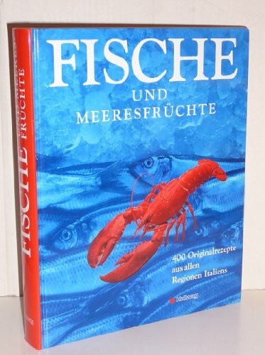Fische und Meeresfrüchte: 400 Originalrezepte aus allen Regionen