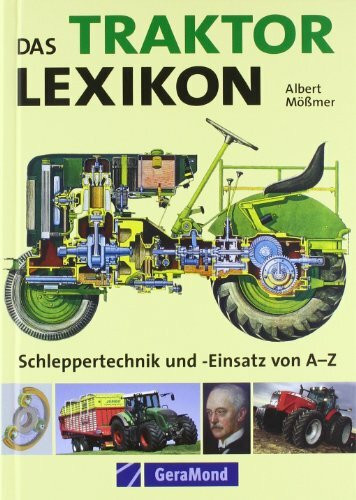 Das Lexikon vom Traktor: Schlepper-Technik- und Einsatz von A - Z (GeraMond)