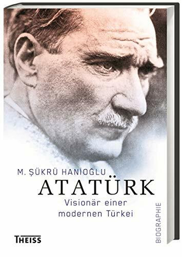 Atatürk: Visionär einer modernen Türkei