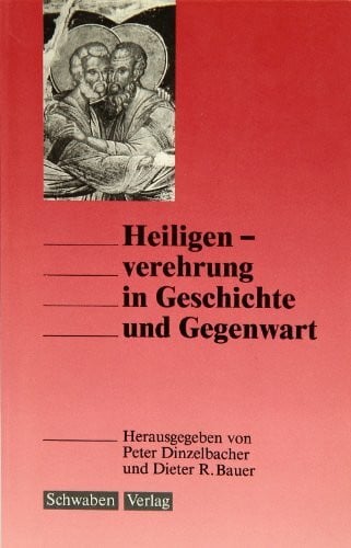 Heiligenverehrung in Geschichte und Gegenwart