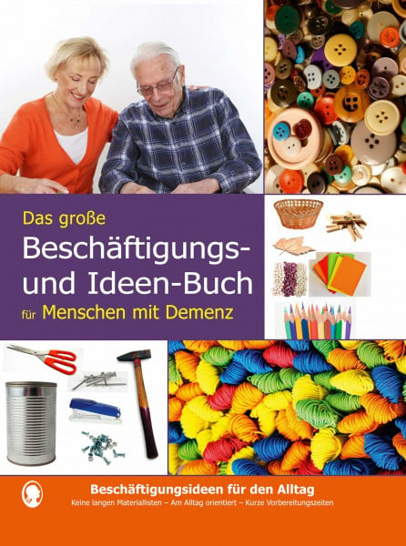 Die besten Beschäftigungen bei Demenz. Das große Beschäftigungsbuch für Menschen mit Demenz. Ausgewählte Beschäftigungsideen bei Demenz, die sofort ... machen: 52 alltägliche Beschäftigungsideen
