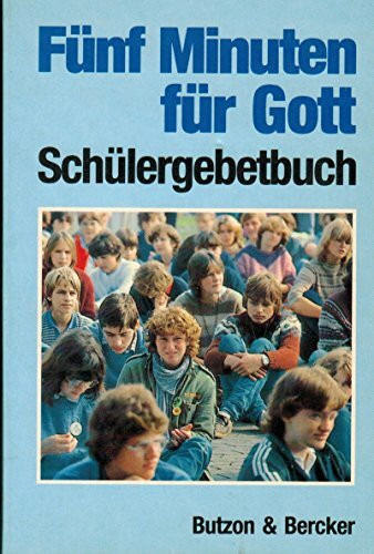 Fünf Minuten für Gott. Schülergebetbuch. Verfaßt von Schülerinnen und Schülern des Liebfrauengymnasium Büren