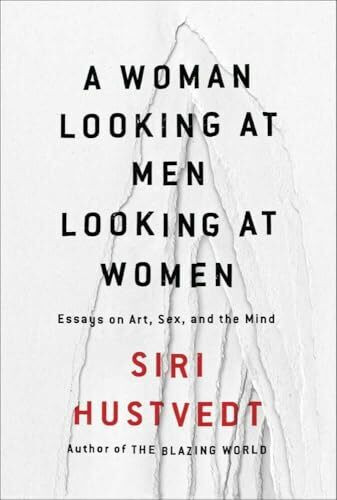 A Woman Looking at Men Looking at Women: Essays on Art, Sex, and the Mind
