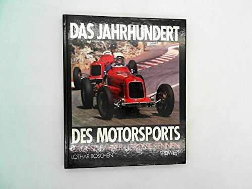 Das Jahrhundert des Motorsports. Große Fahrer - große Rennen