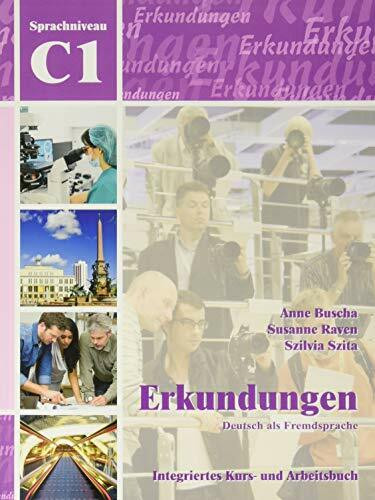 Erkundungen Deutsch als Fremdsprache C1: Integriertes Kurs- und Arbeitsbuch: Kurs- und Arbeitsbuch C1 mit CD