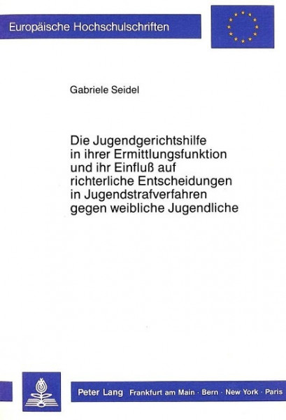 Die Jugendgerichtshilfe in ihrer Ermittlungsfunktion und ihr Einfluss auf richterliche Entscheidunge