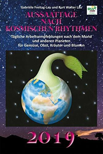 Aussaattage nach kosmischen Rhythmen 2019: Tägliche Arbeitsempfehlungen nach dem Mond und anderen Planeten für Gemüse, Obst, Kräuter und Blumen