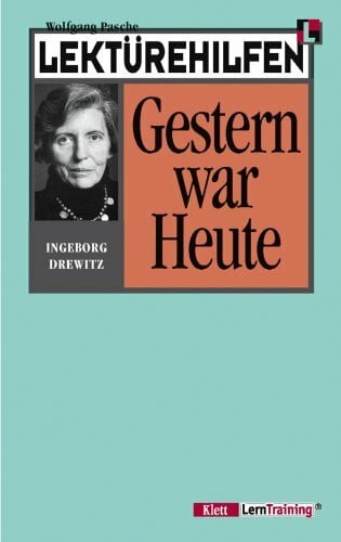 Lektürehilfen Ingeborg Drewitz 'Gestern war Heute'