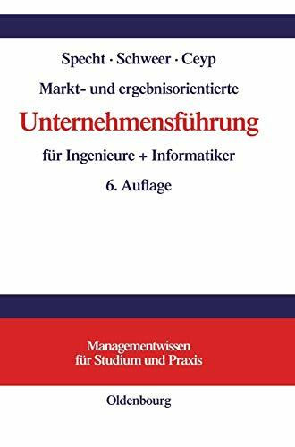 Markt- und ergebnisorientierte Unternehmensführung für Ingenieure + Informatiker (Managementwissen für Studium und Praxis)