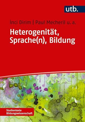 Heterogenität, Sprache(n), Bildung: Die Schule der Migrationsgesellschaft (Studientexte Bildungswissenschaft, Band 4443)