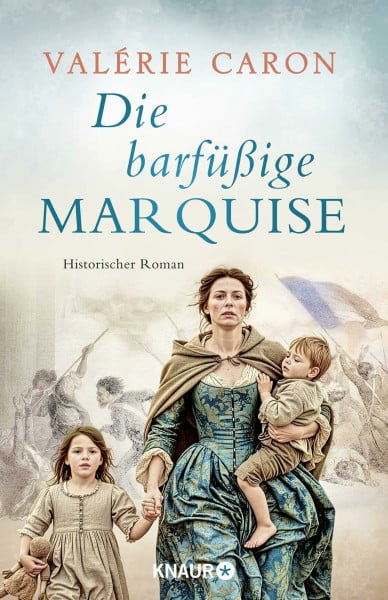 Die barfüßige Marquise: Historischer Roman | Nach einer wahren Geschichte während der Französischen Revolution