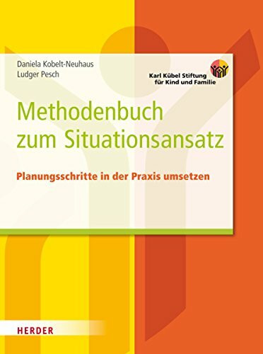 Das Methodenbuch zum Situationsansatz: Planungsschritte in der Praxis umsetzen