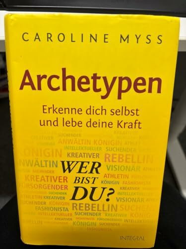 Archetypen - Wer bist du?: Erkenne dich selbst und lebe deine Kraft