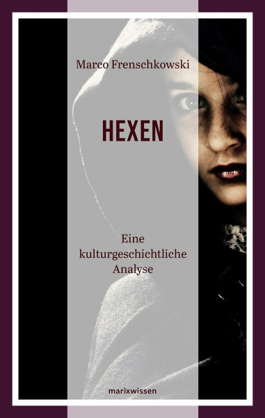 Hexen: Eine kulturgeschichtliche Analyse (marixwissen)