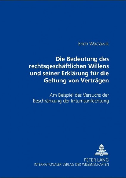 Die Bedeutung des rechtsgeschäftlichen Willens und seiner Erklärung für die Geltung von Verträgen
