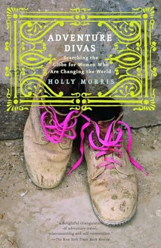 Adventure Divas: Searching the Globe for Women Who Are Changing the World