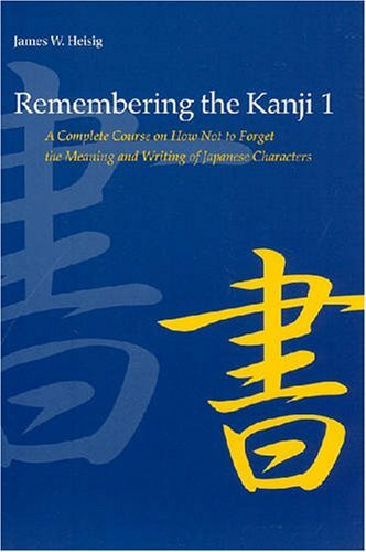 Remembering the Kanji: A Complete Course on How Not to Forget the Meaning and Writing of Japanese Characters
