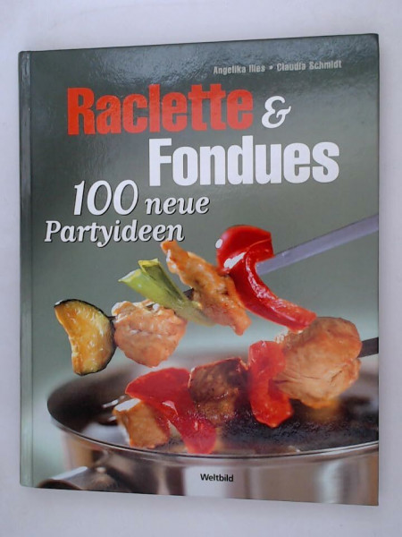 Raclette & Fondue 100 neue Partyideen