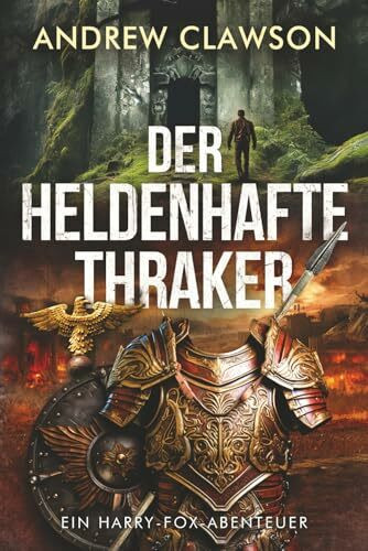Der heldenhafte Thraker: Ein Harry-Fox-Abenteuer (Archäologische Abenteuerserie um Harry Fox, Band 7)