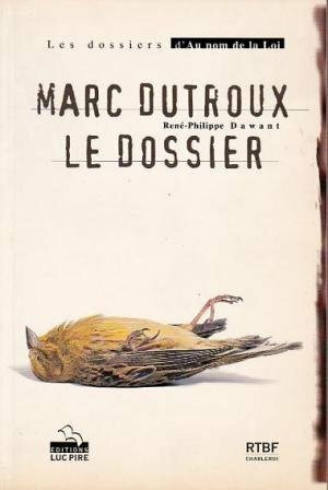 Marc Dutroux: Le Dossier