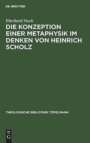 Die Konzeption einer Metaphysik im Denken von Heinrich Scholz (Theologische Bibliothek Töpelmann, 44, Band 44)