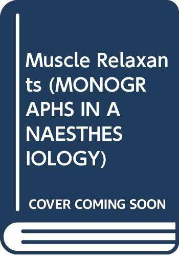 Muscle Relaxants (MONOGRAPHS IN ANAESTHESIOLOGY)