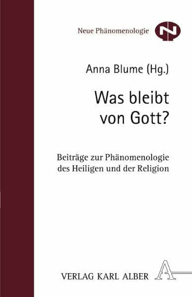 Was bleibt von Gott?: Beiträge zur Phänomenologie des Heiligen und der Religion (Neue Phänomenologie)