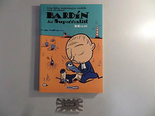 Bardin der Superrealist: Seine Taten, Äusserungen, Einfälle und Abenteuer