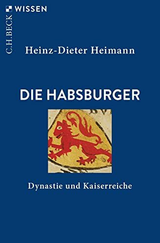 Die Habsburger: Dynastie und Kaiserreiche (C.H.BECK Wissen)