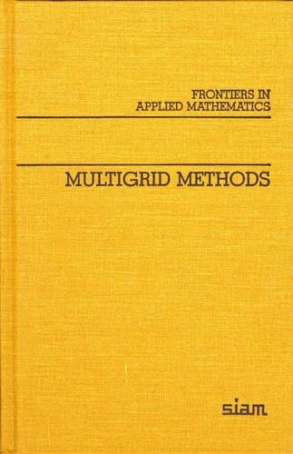 Multigrid Methods (Siam Frontiers in Applied Mathematics)