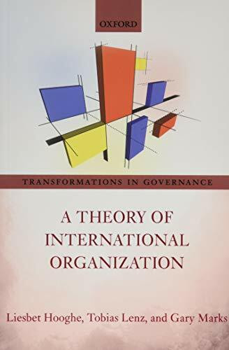 A Theory of International Organization: A Postfunctionalist Theory of Governance (Transformations in Governance, Band 4)