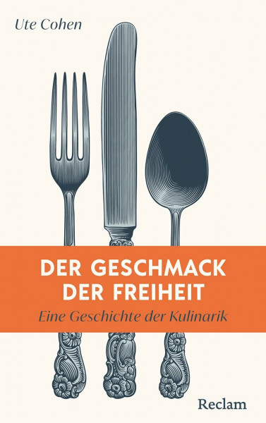 Der Geschmack der Freiheit. Eine Geschichte der Kulinarik: Eine Kulturgeschichte vom Restaurant der Französischen Revolution bis zur Haute Cuisine