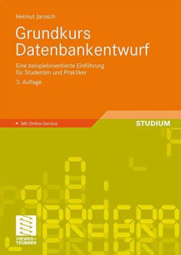 Grundkurs Datenbankentwurf: Eine Beispielorientierte Einführung für Studenten und Praktiker (German Edition)