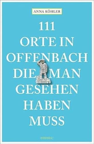 111 Orte in Offenbach, die man gesehen haben muss: Reiseführer