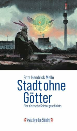 STADT OHNE GÖTTER: Eine deutsche Geistergeschichte (Zwischen den Stühlen (ZdS))