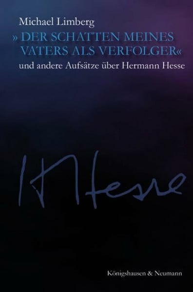 »Der Schatten meines Vaters als Verfolger«: und andere Aufsätze über Hermann Hesse