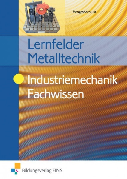 Lernfelder Metalltechnik. Fachwissen Industriemechanik. Lehr- / Fachbuch