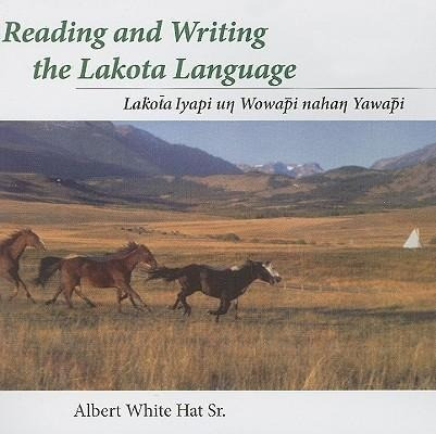 Reading and Writing the Lakota Language: Lakota Iyapi Un Wowapi Nahan Yawapi