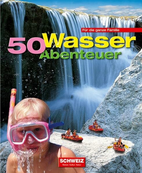 50 Wasser Abenteuer: Für die ganze Familie