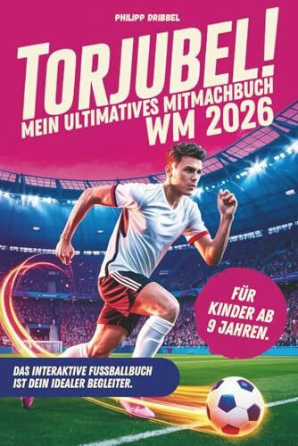 Torjubel! Mein ultimatives Mitmachbuch zur Fußball WM 2026: Das interaktive Fußballbuch ist dein idealer Begleiter. Das perfekte Geschenk für Jungen und Mädchen ab 9 Jahren.