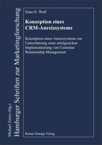 Konzeption eines CRM-Anreizsystems: Konzeption eines Anreizsystems zur Unterstützung einer erfolgreichen Implementierung von Customer Relationship ... (Hamburger Schriften zur Marketingforschung)