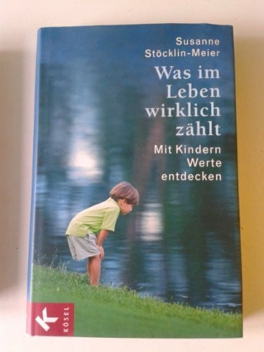 Was im Leben wirklich zählt: mit Kindern Werte entdecken