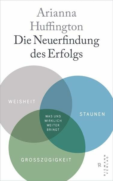 Die Neuerfindung des Erfolgs: Weisheit, Staunen, Großzügigkeit – Was uns wirklich weiter bringt